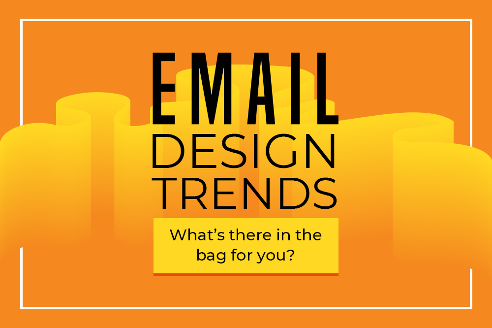 Email design trends 2021: What’s there in the bag for you?