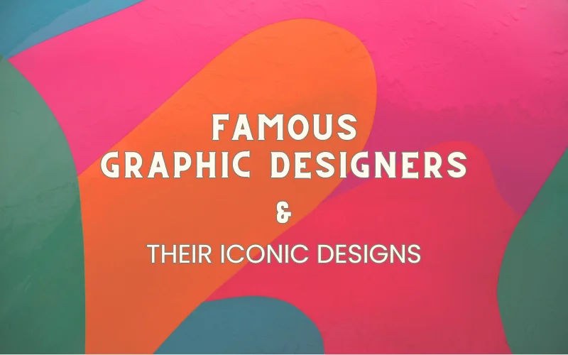 10 Most Famous Graphic Designers & Their Iconic Designs