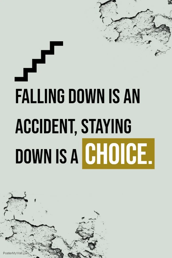 Falling down is a accident, staying down is a choice, poster design inspo